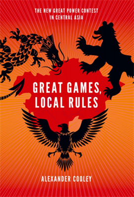 Great Games, Local Rulers the New Great Power Contest in Central Asia